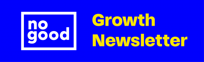 NoGood Growth Marketing Newsletter