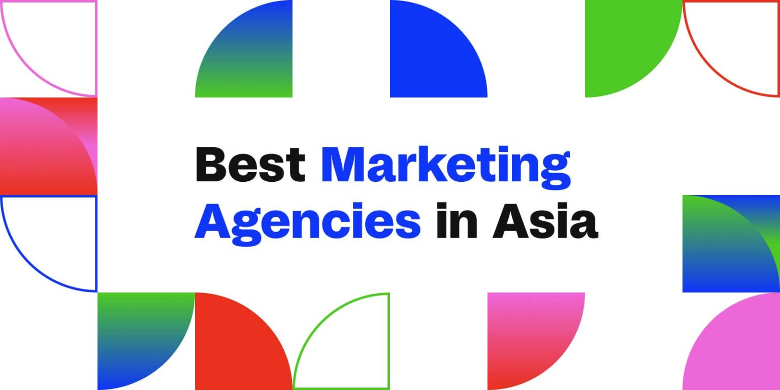 22 Best Digital Marketing Agencies In Asia In 2024 [Updated]