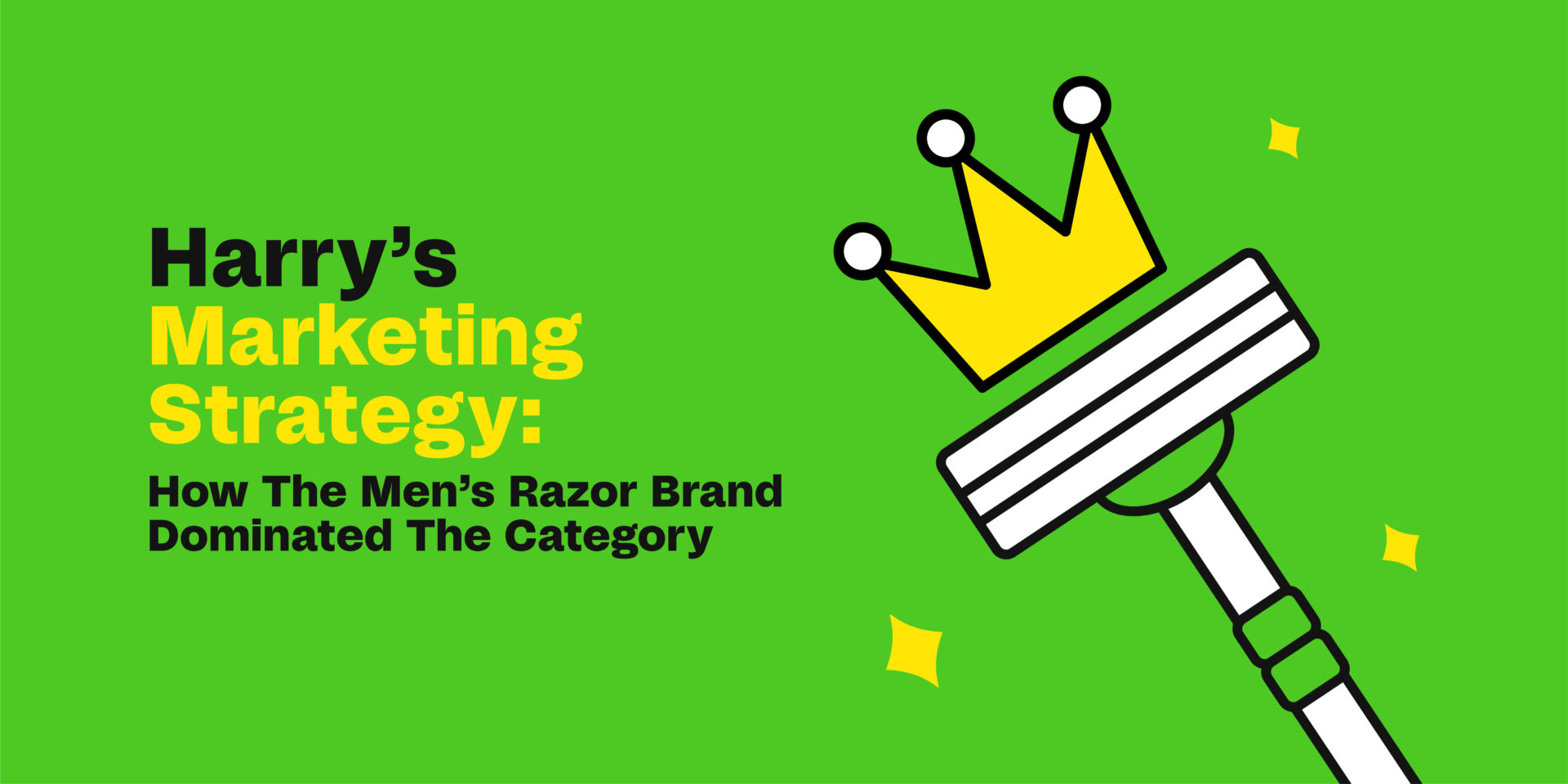 Harry's Marketing Strategy: How The Men's Razor Brand Dominated The Category