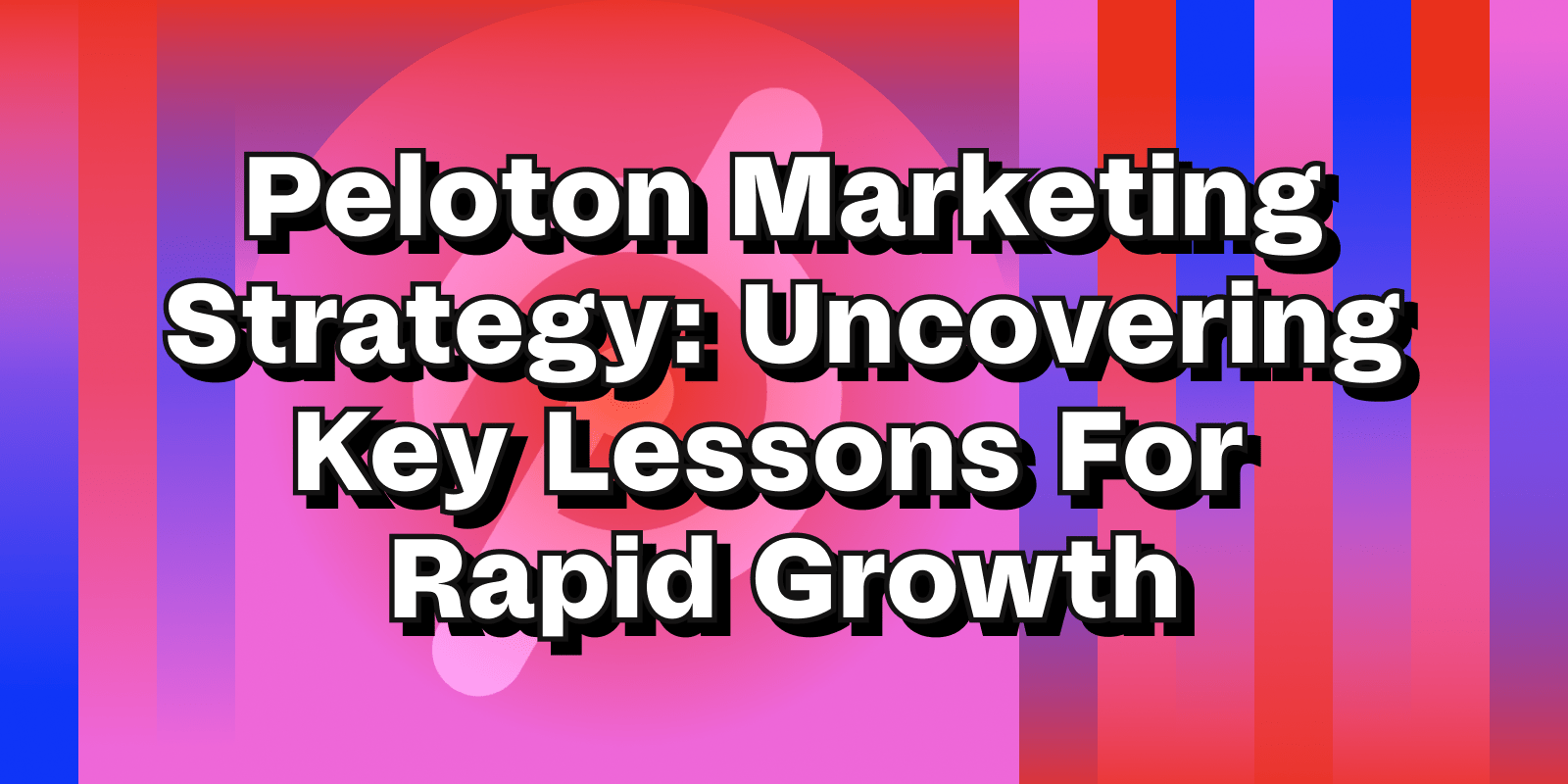 Peloton Marketing Strategy: Uncovering Key Lessons For Rapid Growth -  NoGood™: Growth Marketing Agency