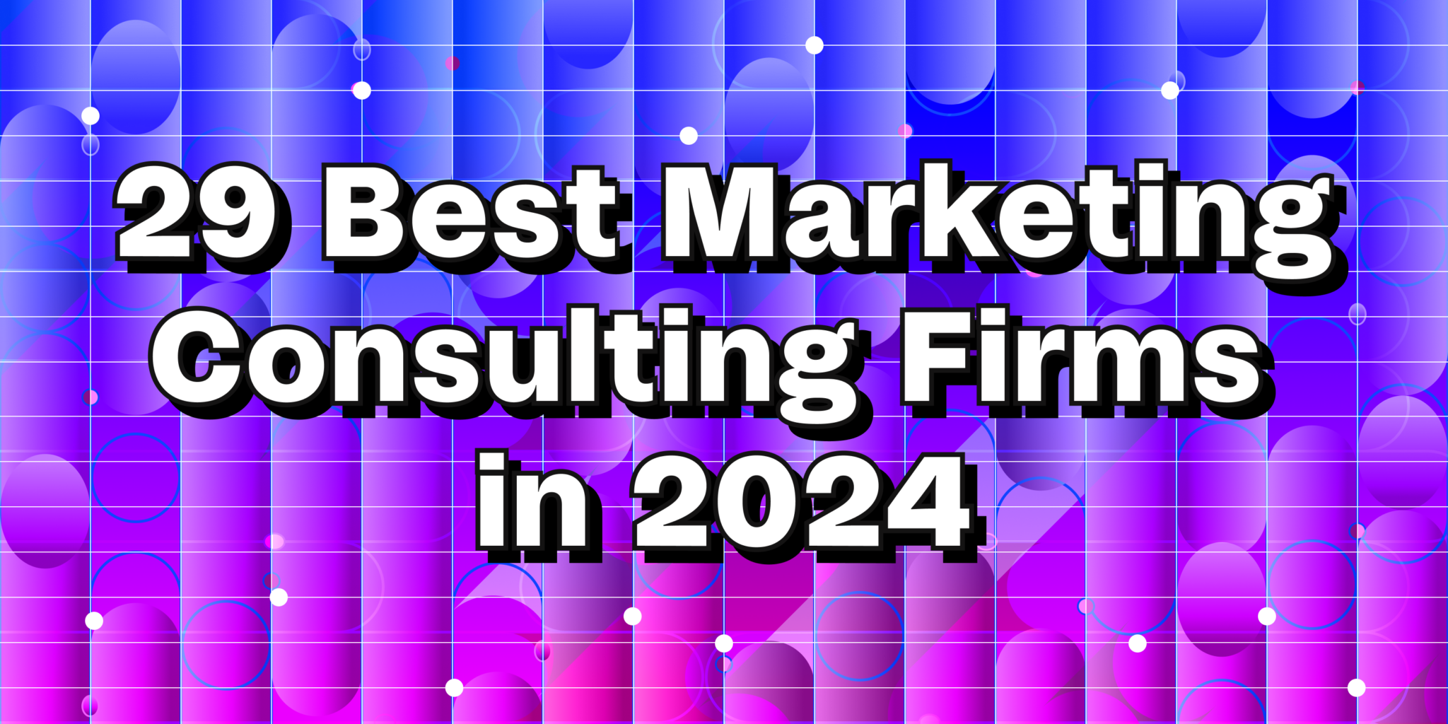 29 Best Marketing Consulting Firms In 2024 Updated   NG 1116 29 Best Marketing 1600x800 2048x1024 