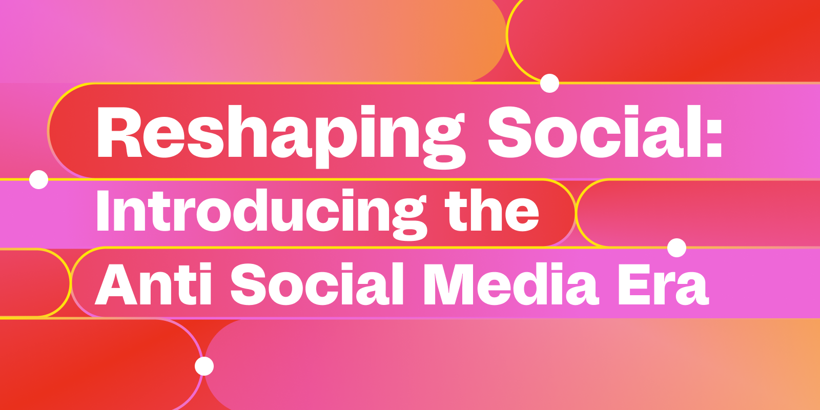 Reshaping Social: Introducing the Anti-Social Media Era - NoGood™: Growth  Marketing Agency