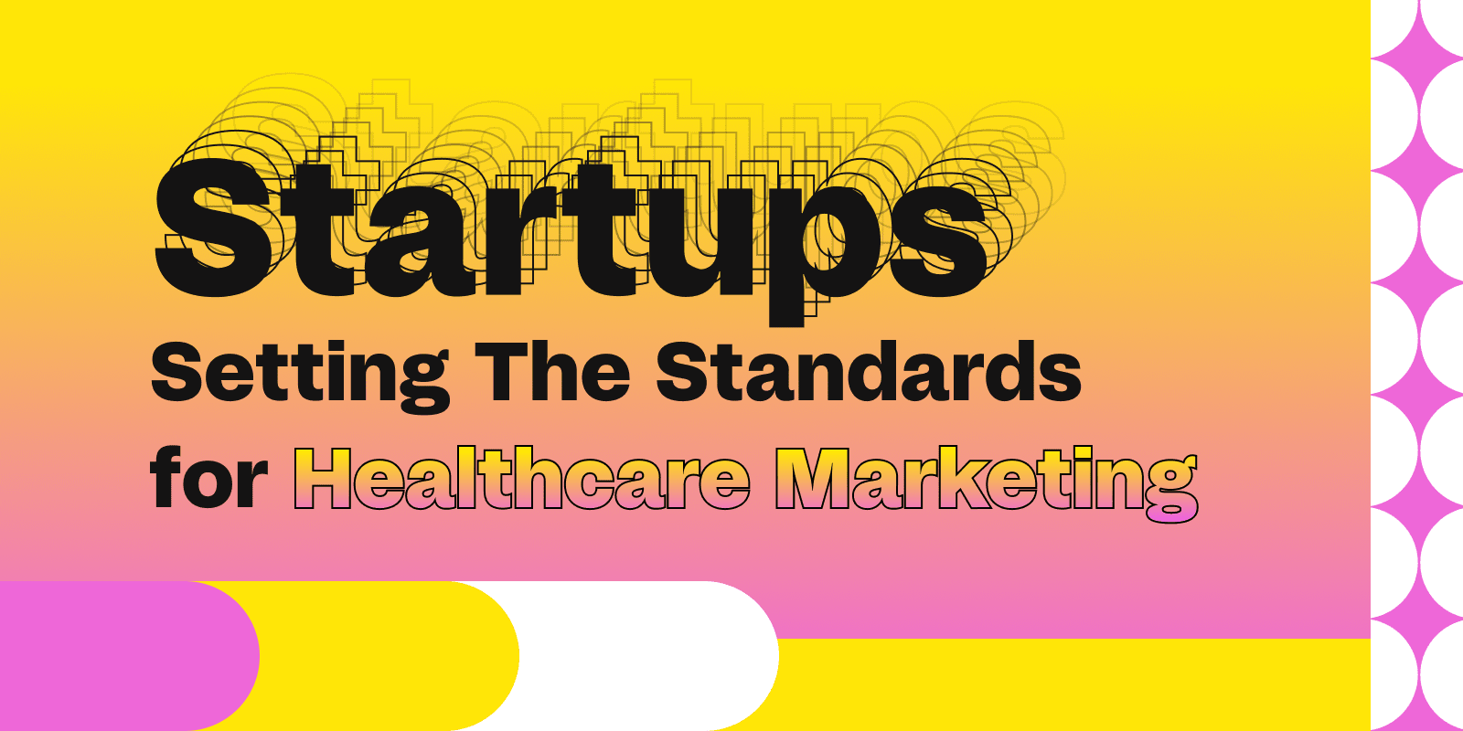 Startups Setting the Standard for Healthcare Marketing