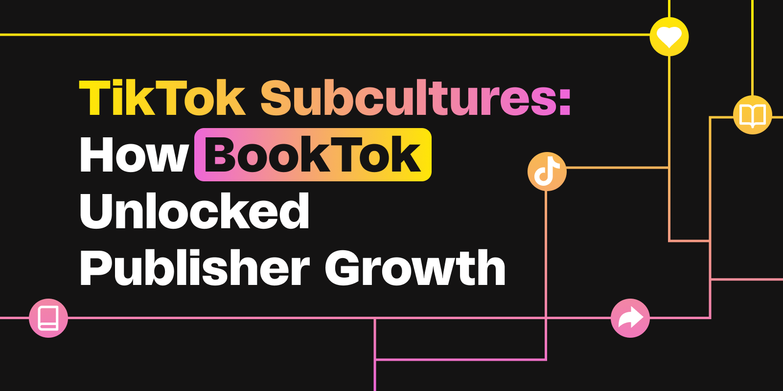 TikTok Subcultures: How BookTok Unlocked Publisher Growth