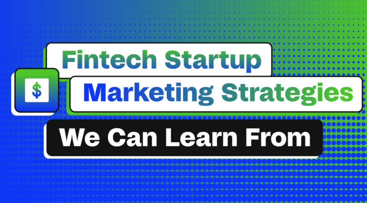 5 Fintech Marketing Startup Strategies We Can Learn From