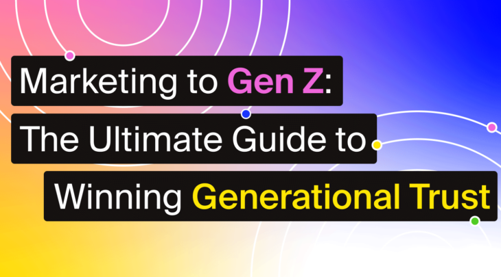 Marketing to Gen-Z: The Ultimate Guide to Winning Generational Trust