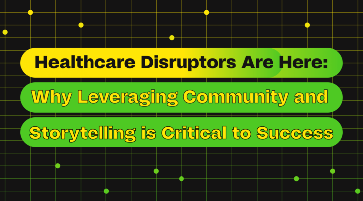 Healthcare Disruptors Are Here: Leveraging Community and Authenticity for Success