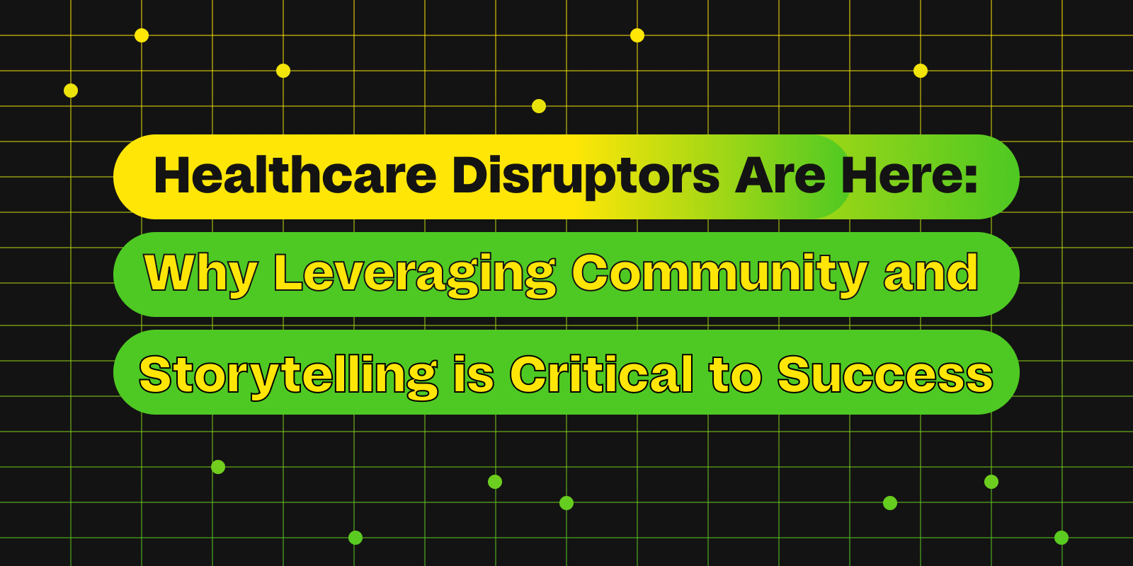 Healthcare Disruptors Are Here: Leveraging Community and Authenticity for Success