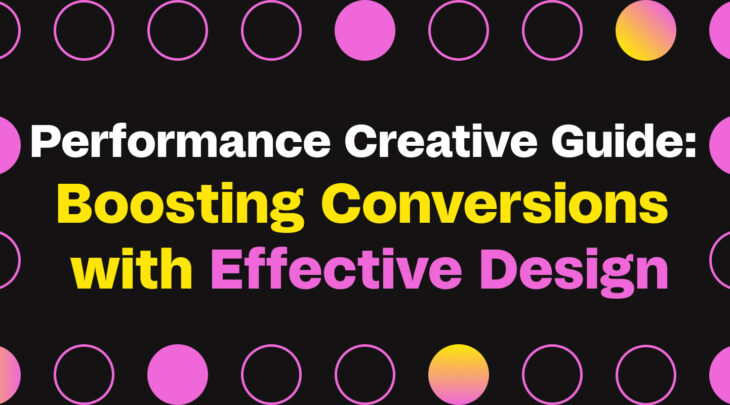Performance Creative Guide: Boosting Conversions with Effective Design