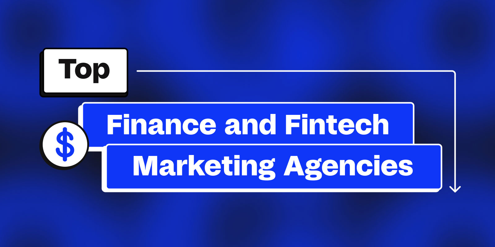 Top Finance and Fintech Marketing Agencies