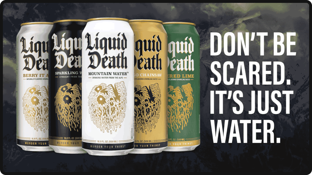 Classic Liquid Death advertisement reading, "Don't be scared. It's just water."
