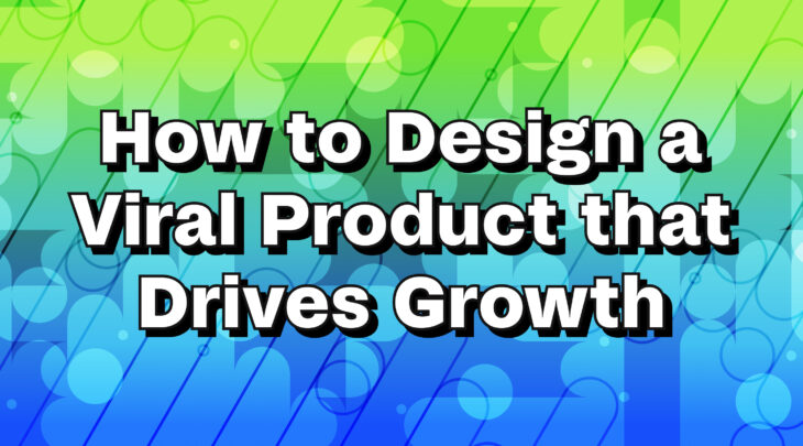 How to design a viral product that drives growth
