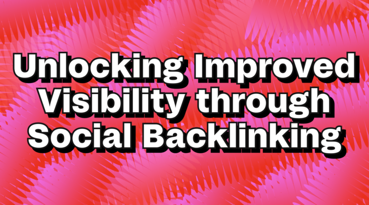 Unlocking Improved Visibility Through Social Backlinking