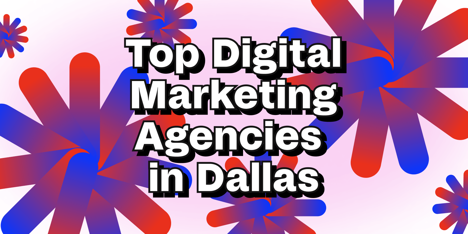 Top digital marketing agencies in Dallas