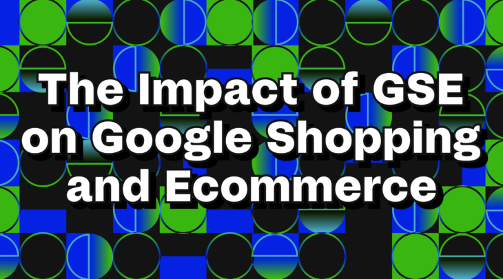 The impact of GSE on Google shopping and Ecommerce